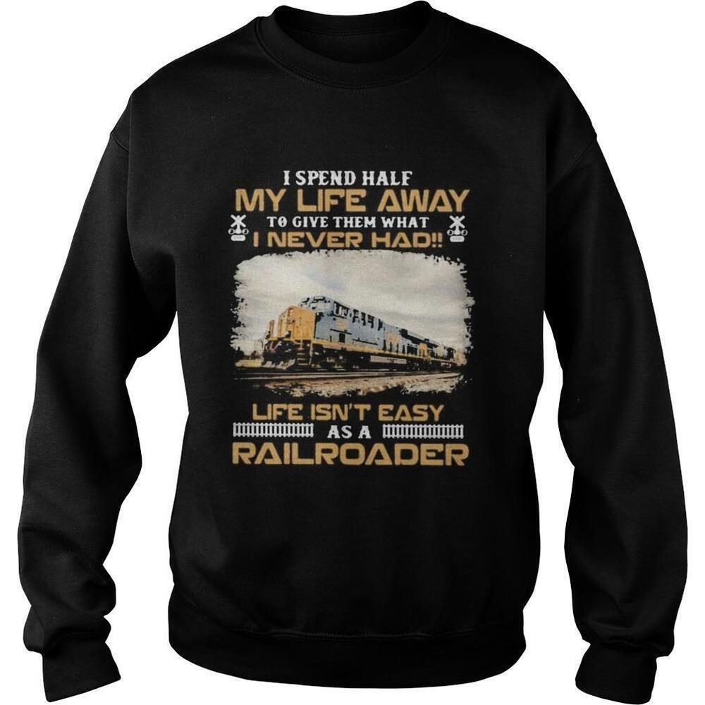 Csx Transportation I Spend Half My Life Away To Give Them Sweatshirt